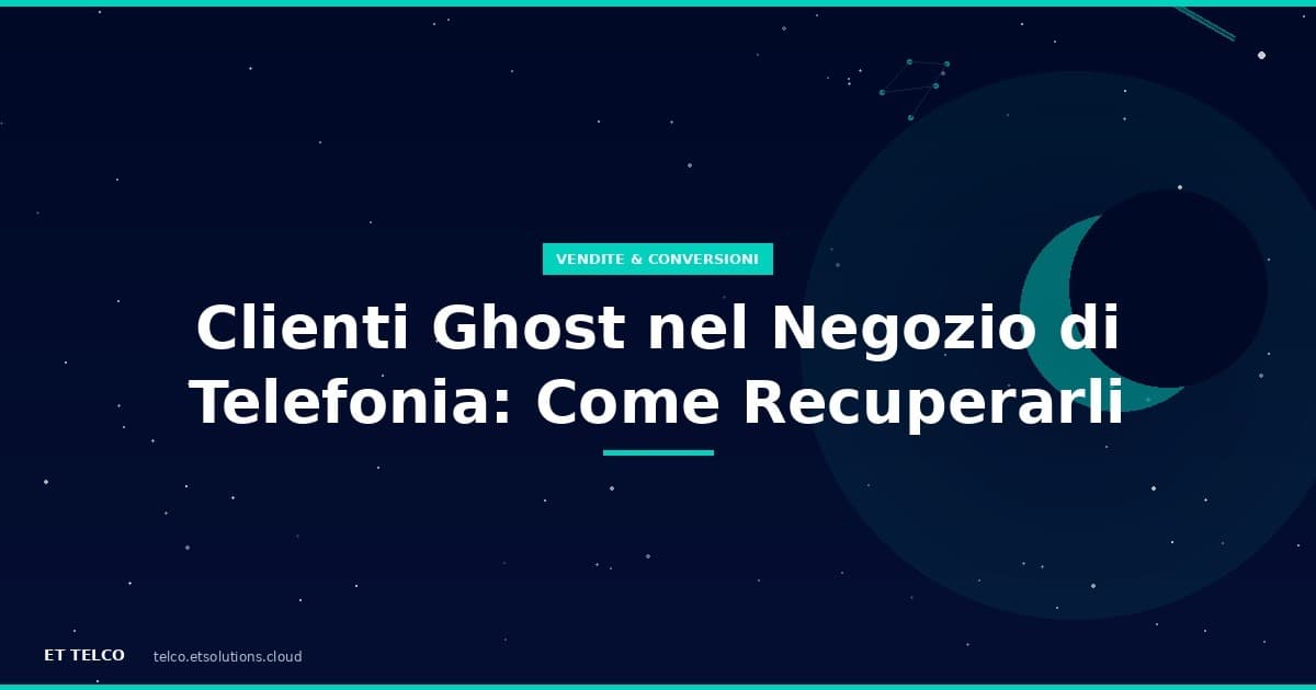 Clienti Ghost nel negozio di telefonia: come identificarli e recuperarli con il follow-up