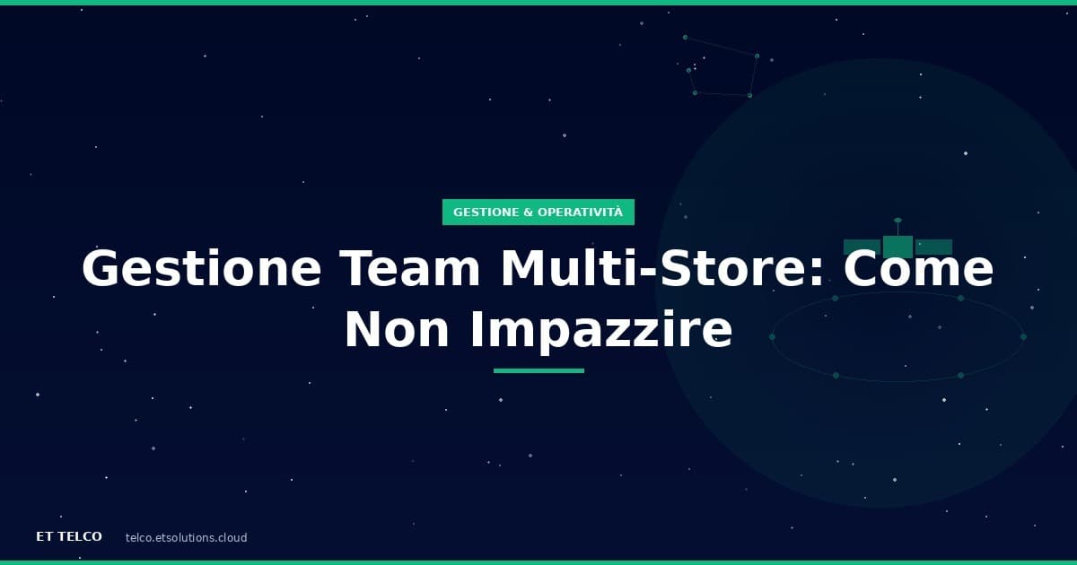 Come gestire il team in più negozi di telefonia: processi controllo e formazione