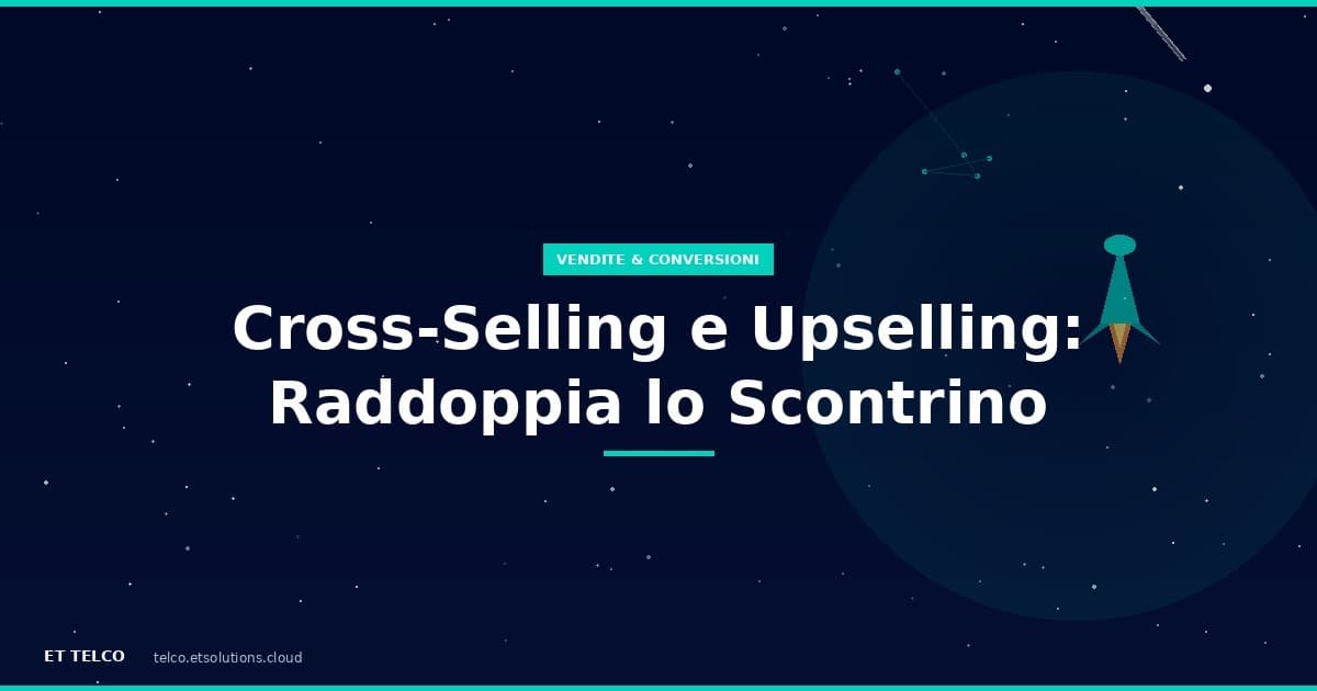 Tecniche di cross-selling e upselling per negozi di telefonia per raddoppiare lo scontrino medio