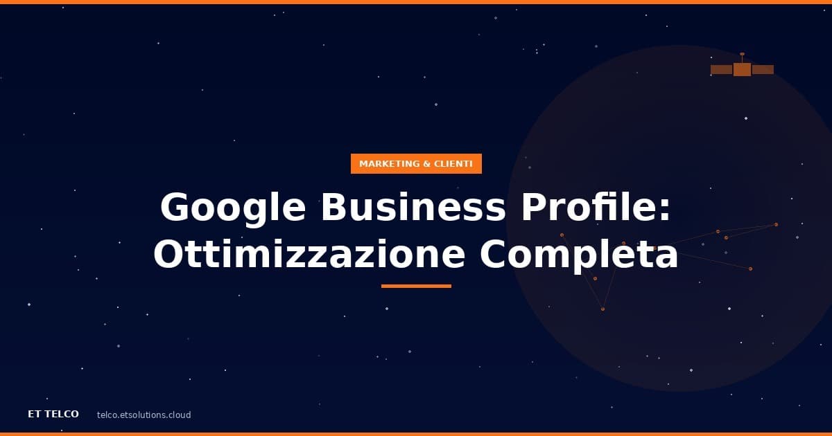 Come ottimizzare Google Business Profile per il tuo negozio di telefonia e essere primo su Maps