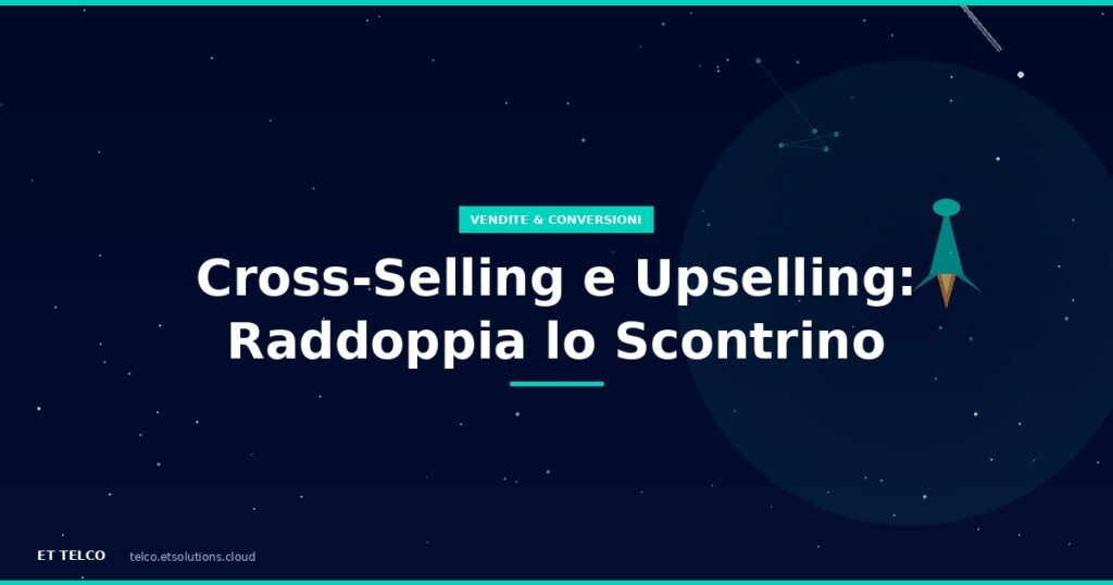 Tecniche di cross-selling e upselling per negozi di telefonia per raddoppiare lo scontrino medio