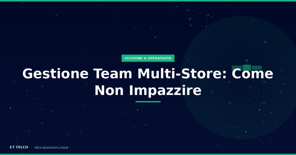 Come gestire il team in più negozi di telefonia: processi controllo e formazione