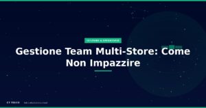 Come gestire il team in più negozi di telefonia: processi controllo e formazione