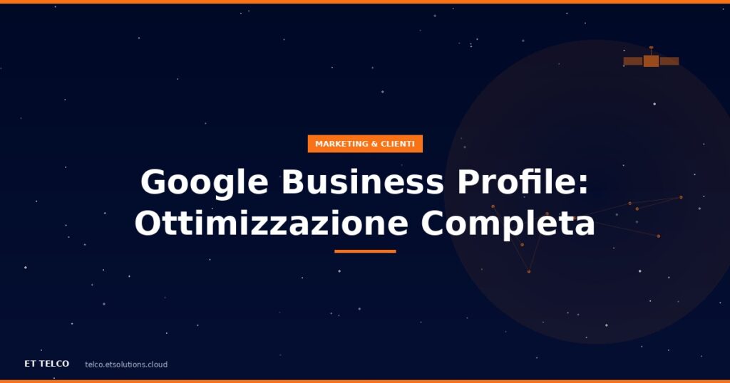 Come ottimizzare Google Business Profile per il tuo negozio di telefonia e essere primo su Maps